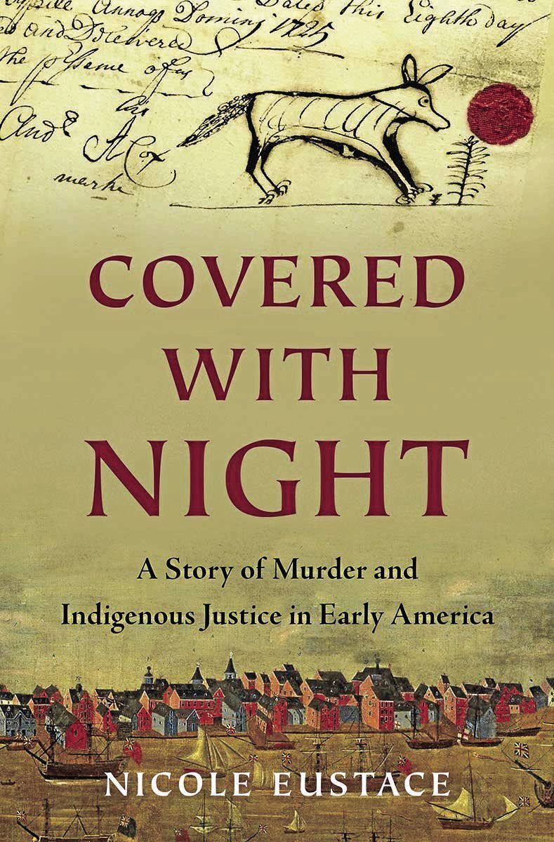 ‘Covered With Night: A Story of Murder and Indigenous Justice in Early America’ by Nicole Eustace